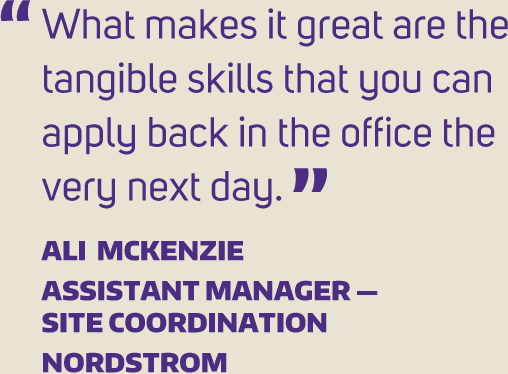 What makes it great are the tangible skills that you can apply back in the office the very next day